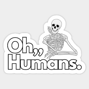 Oh. Humans Funny Skeleton Sticker